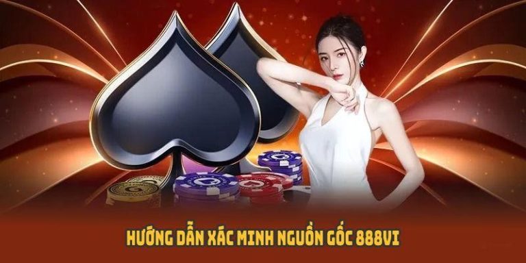 Hướng Dẫn Xác Minh Nguồn Gốc 888VI - Bảo Vệ Tài Khoản